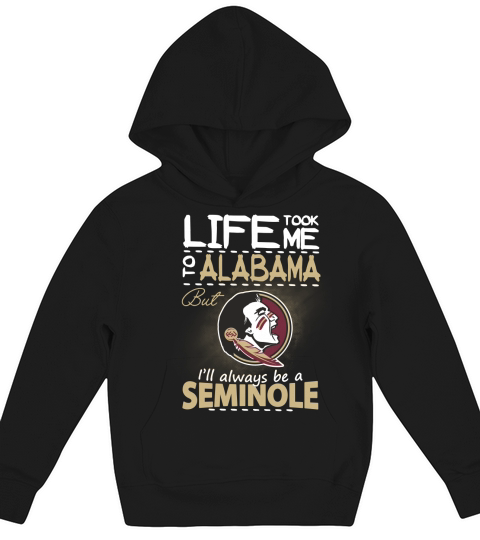 Life Took Me To Alabama But Ill Always Be A FSU T-shirt Kids Hoodie