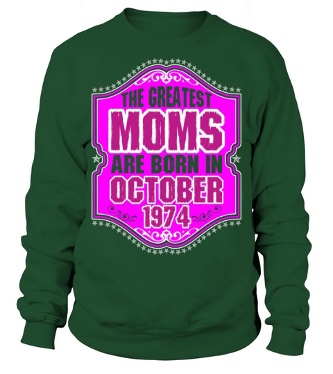 The Greatest Moms Are Born In October 1974 Men's Sweatshirt