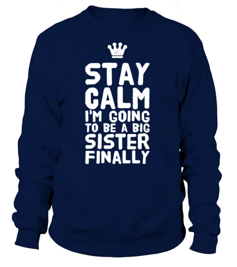 Stay calm im going to be a big sister finally Women's Sweatshirt