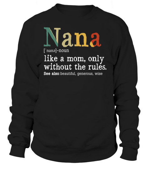 Nana Like A Mom Only WIthout The Rules Black Sweatshirt Unisex