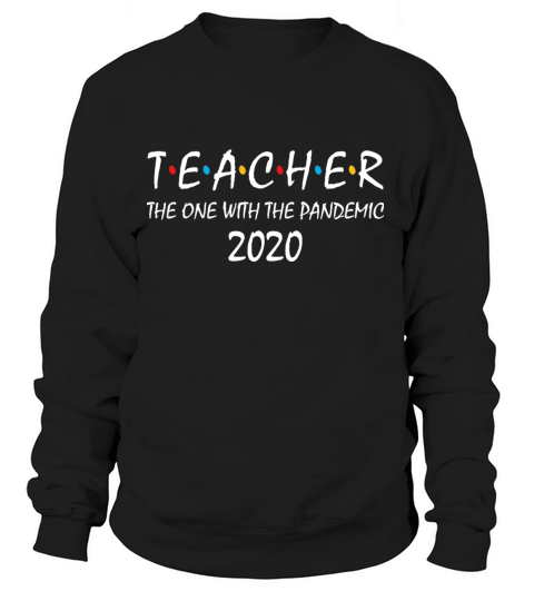 Teacher The One With The Pandemic 2020 Women's Sweatshirt