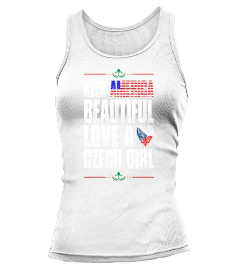 Keep America Beautiful Love A Czech Girl T-Shirts Tank top Woman