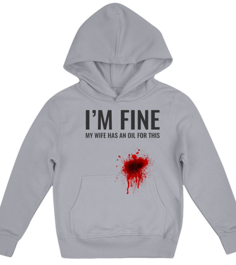 I Am Fine My Wife Has An Oil For This Kids Hoodie