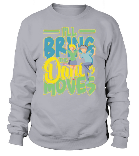 Ill bring the dance moves Women's Sweatshirt