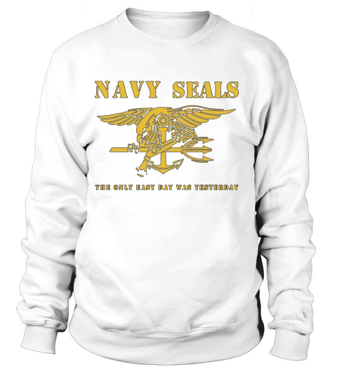 Navy Seals - The Only Easy Day Was Yesterday Sweatshirt Unisex