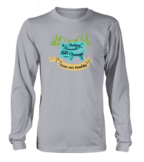 Nothing Is Permanent But Change Even Our Troubles Women's Long Sleeve