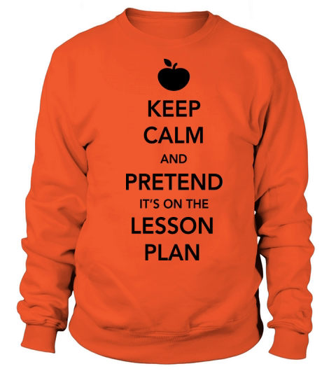 Keep Calm and Pretend its on the Lesson Plan Women's Sweatshirt