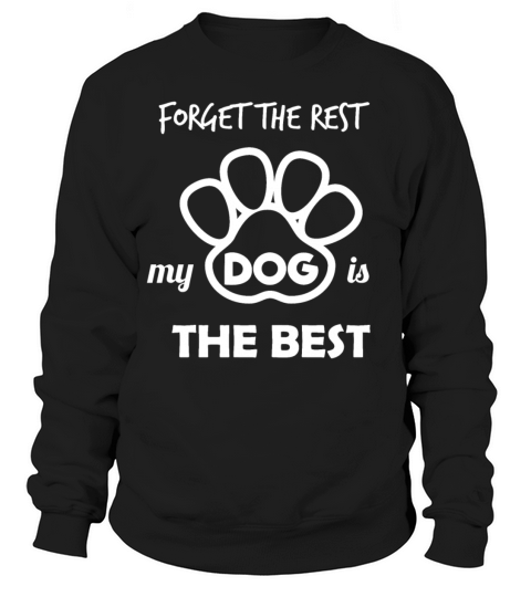 Forget the rest my dog is the best Women's Sweatshirt