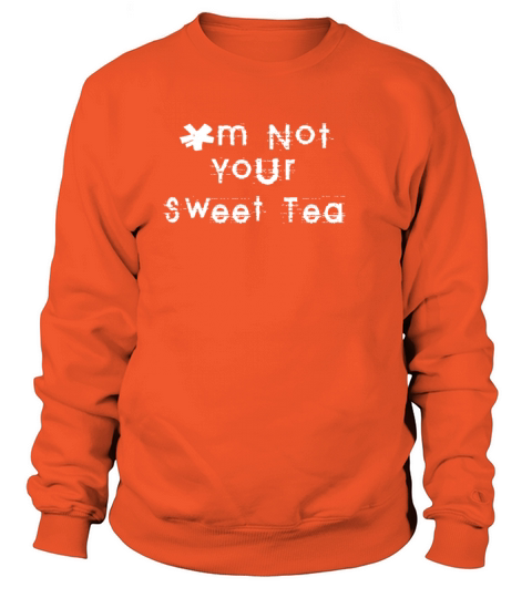 m Not Your Sweet Tea Women's Sweatshirt