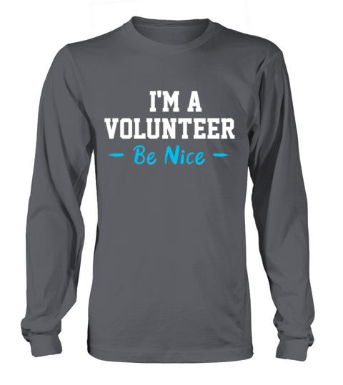 Be Nice I Am A Volunteer Volunteering Volunteers Women's Long Sleeve