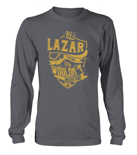 its a LAZAR thing you wouldnt understand Long sleeved Unisex
