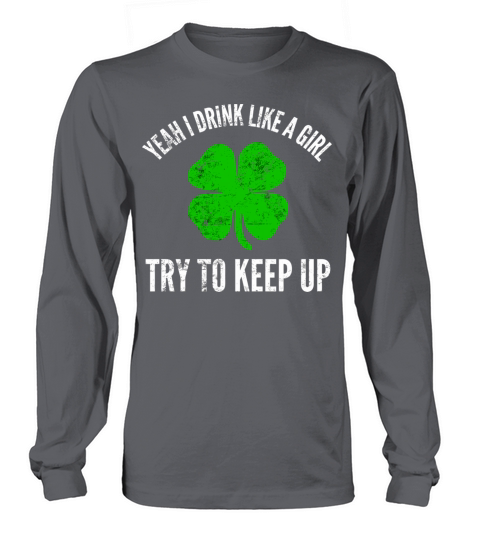 Yeah I Drink Like A Girl For Irish St PatrickS Da Long sleeved Unisex