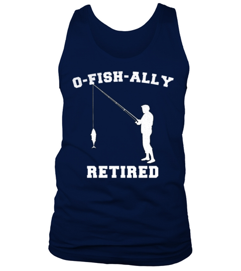 Retired Fishing Men Retirement O-Fish-Ally Retired Men's Tank Top