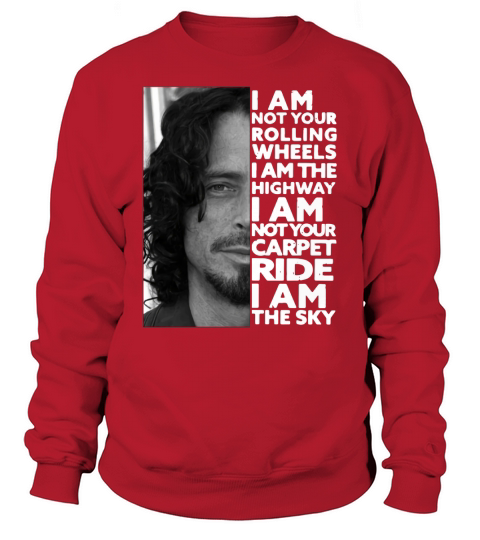Chris Cornell I am not your rolling wheels I am the highway not your carpet ride I am the sky Sweatshirt Unisex