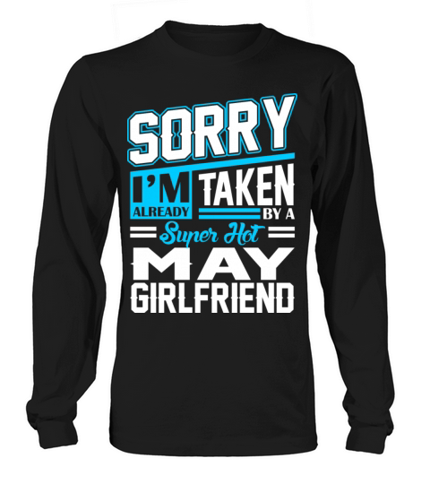 Sorry Im Already Taken By A Super Hot May Girlfrie Men's Long Sleeve