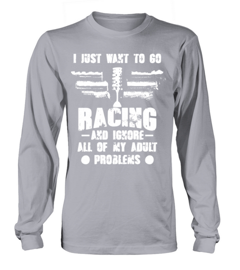 i just want to go racing and ignore all of my adul Women's Long Sleeve