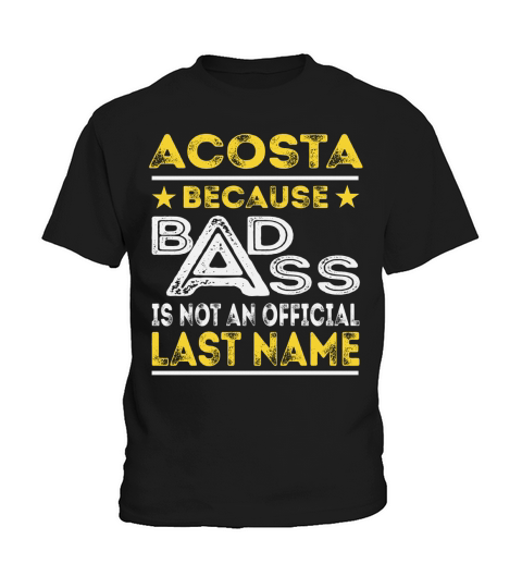 ACOSTA Because BADASS is not an Official Last Name Shirts Kids T-Shirt