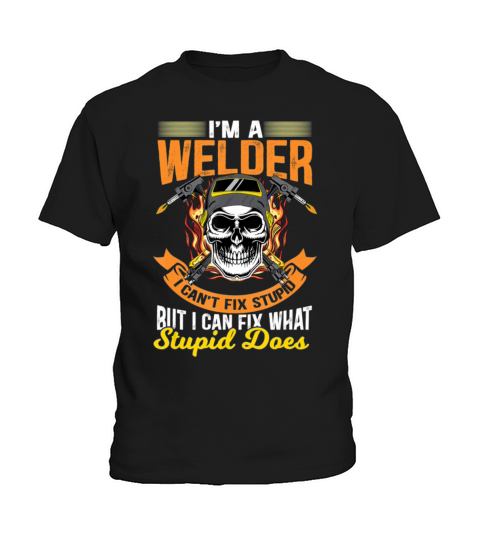 Im A Welder I Cant Fix Stupid Sarcasm Humor Kids T-Shirt