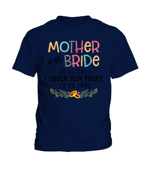 Mother of The Bride I Loved Her First Kids T-Shirt