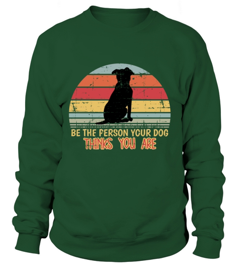 Be The Person Your Dog Thinks You Are Women's Sweatshirt