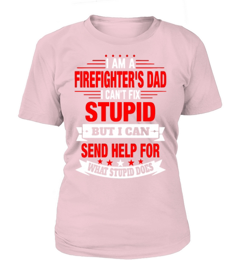 I am a firefighter s dad I can not fix stupid but Women's T-Shirt