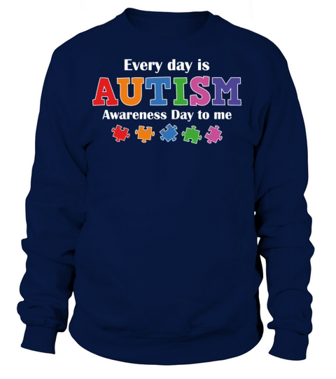 Every Day Is Autism Awareness Day To Me Women's Sweatshirt