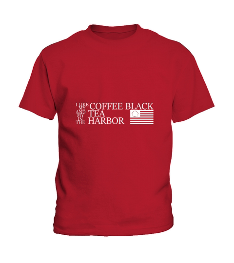 I Like My Coffee Black My Tea in the Harbor Betsy Ross Flag Kids T-Shirt