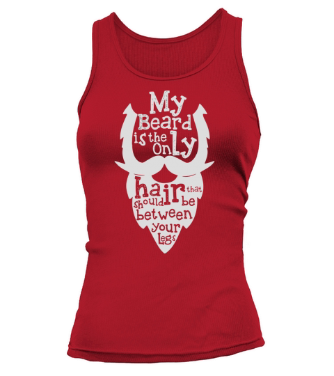 My Beard Is The Only Hair That Should Be Between Your Legs Tank top Woman