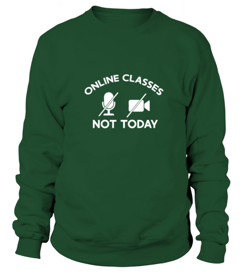 Online Classes Not Today Funny Distance Learning Women's Sweatshirt