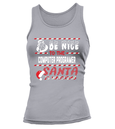 Computer Programer Christmas Shirt Be Nice To The Computer Programer Shirts Tank top Woman