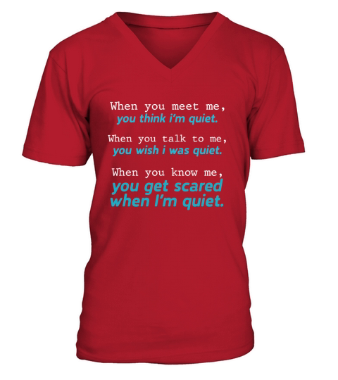 When you meet me you think Im quiet shirt V-Neck T-shirt