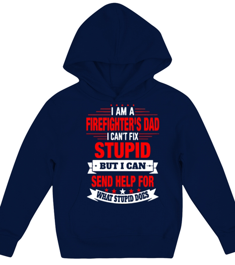 I am a firefighter s dad I can not fix stupid but Kids Hoodie