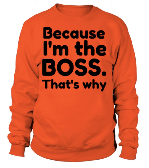 I m the boss Women's Sweatshirt