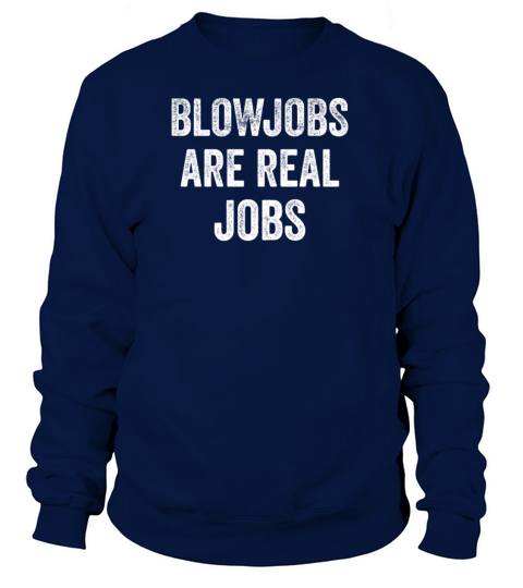 Blowjobs Are Real Jobs Women's Sweatshirt