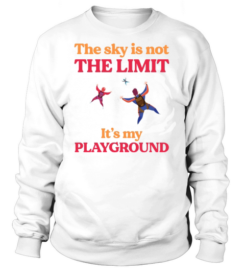 The Sky Is Not The Limit Its My Playground Women's Sweatshirt