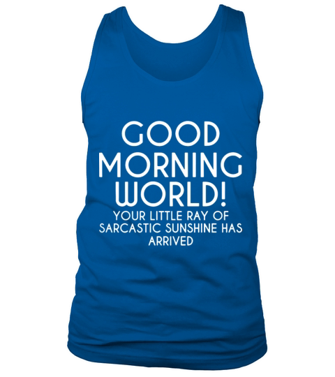 good morning world your little ray of sarcastic su Men's Tank Top