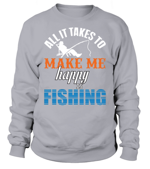 All it Takes To Make me happy is Fishing Gift Fish Men's Sweatshirt