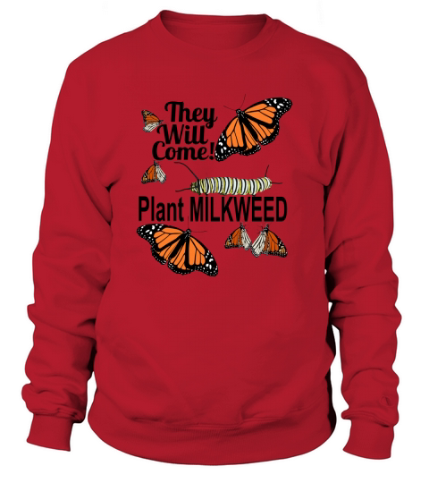 Monarch Butterfly -They Will Come Plant Milkweed Sweatshirt Unisex