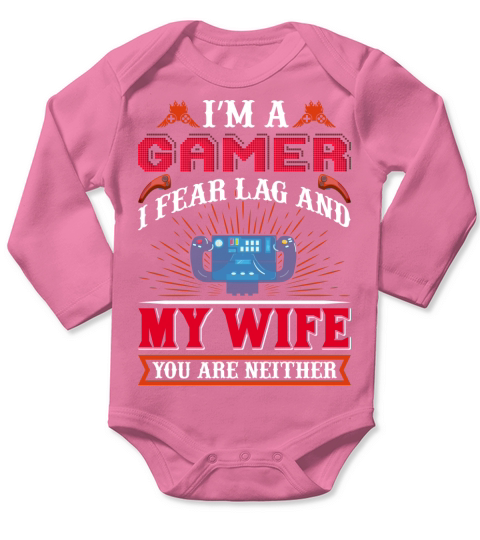 Im a Gamer I fear Lag ang my Wife Long Sleeve Baby One-Piece