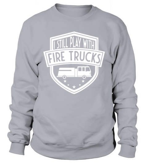 I still play with fire trucks Women's Sweatshirt