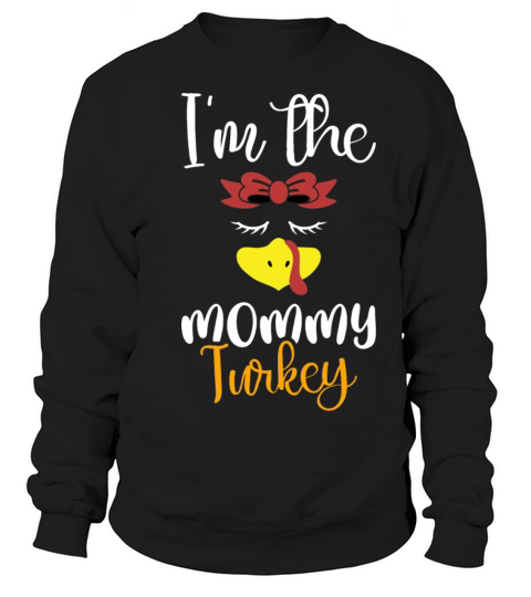 Im The Mommy Turkey 2021 Happy Thanksgiving Men's Sweatshirt