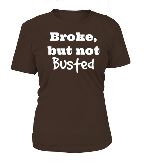 Broke But Not Busted Women's T-Shirt