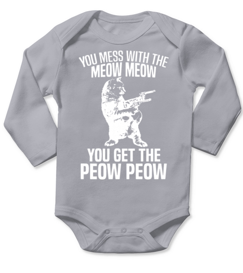 you mess with me meow meow you get the peow peow g Long Sleeve Baby One-Piece