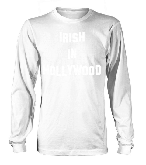 Irish in Hollywood - Perfect for St Patricks Da Long sleeved Unisex