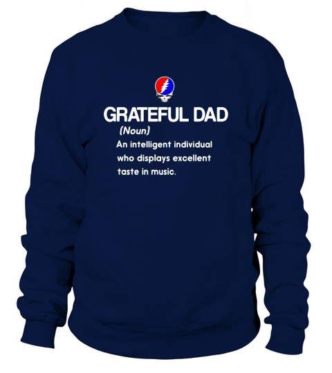 Grateful Dad An Intelligent Individual Who Display Excellent Taste In Music Sweatshirt Unisex