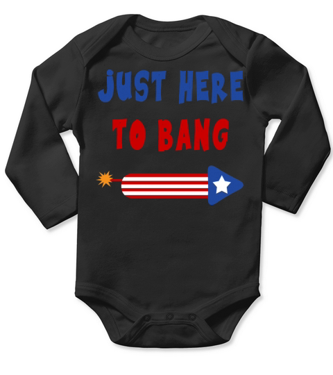 Just Here to Bang 4th of July Fireworks merch Long Sleeve Baby One-Piece