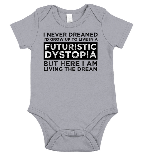 I Never Dreamed Id Grow Up To Live In A Dystopia Short Sleeve Baby One-Piece