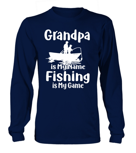 Grandpa is My Name Fishing is My Game , Fishing , Women's Long Sleeve