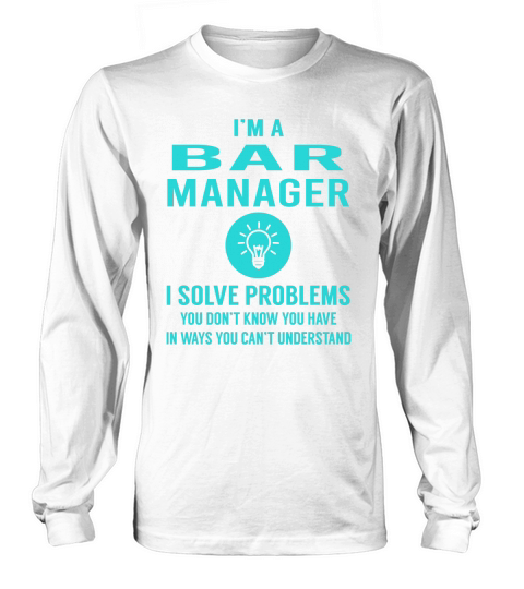 Bar Manager I Solve Problem Job Title Shirts Long sleeved Unisex