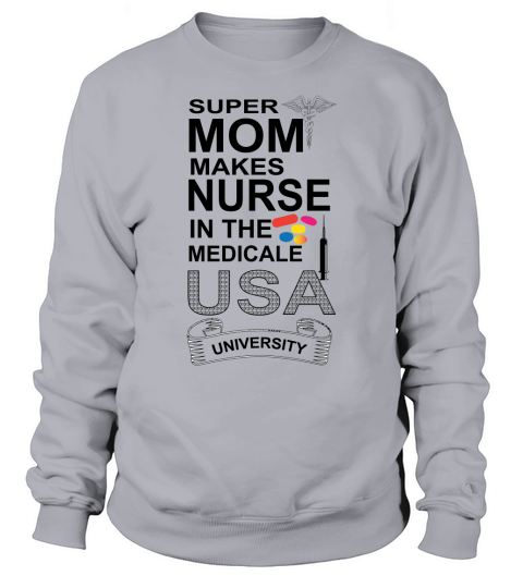 Super Mom Makes Nurse in the Medicale USA University Women's Sweatshirt